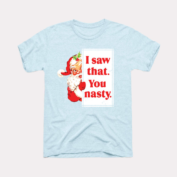 I Saw That You Nasty Adult Unisex Tee