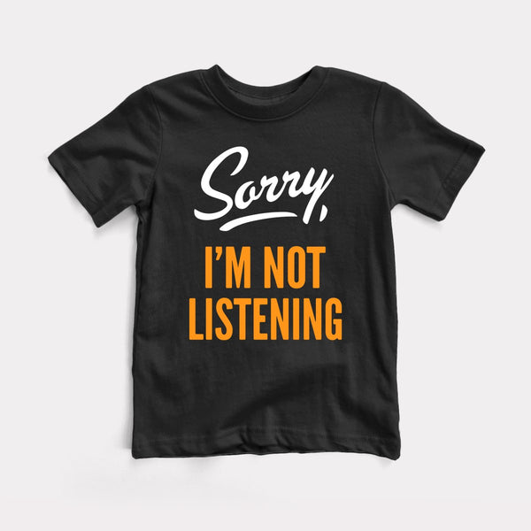 Sorry I'm Not Listening - Black - Full Front