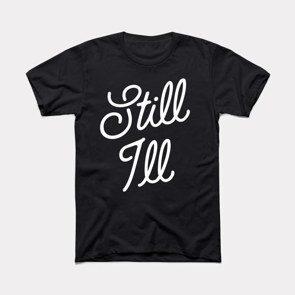 Still Ill Adult Unisex Tee