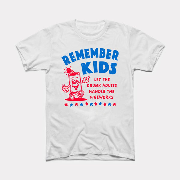 Remember Kids Let The Drunk Adults Handle The Fireworks - White - Full Front