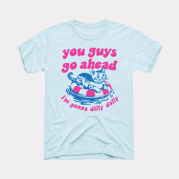 You Guys Go Ahead I'm Gonna Dilly Dally - Heather Ice Blue - Full Front