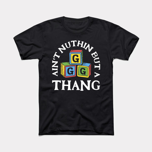 Ain't Nuthin But A G Thang - Black - Full Front
