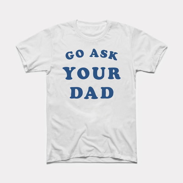 Go Ask Your Dad - White - Full Front
