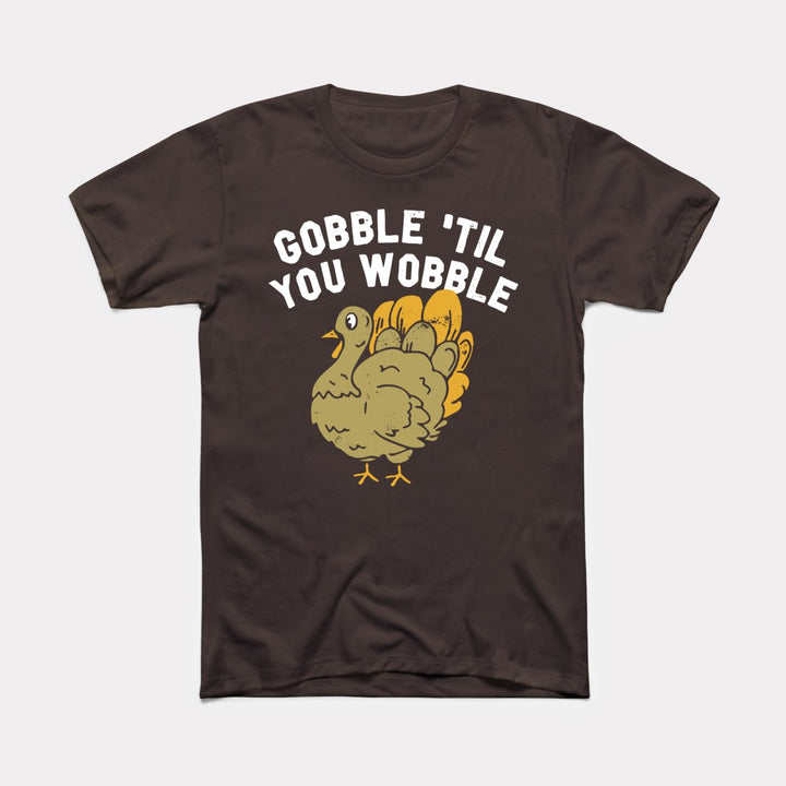 Gobble Til You Wobble Adult Unisex Tee