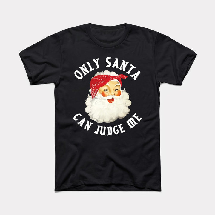 Only Santa Can Judge Me Adult Unisex Tee